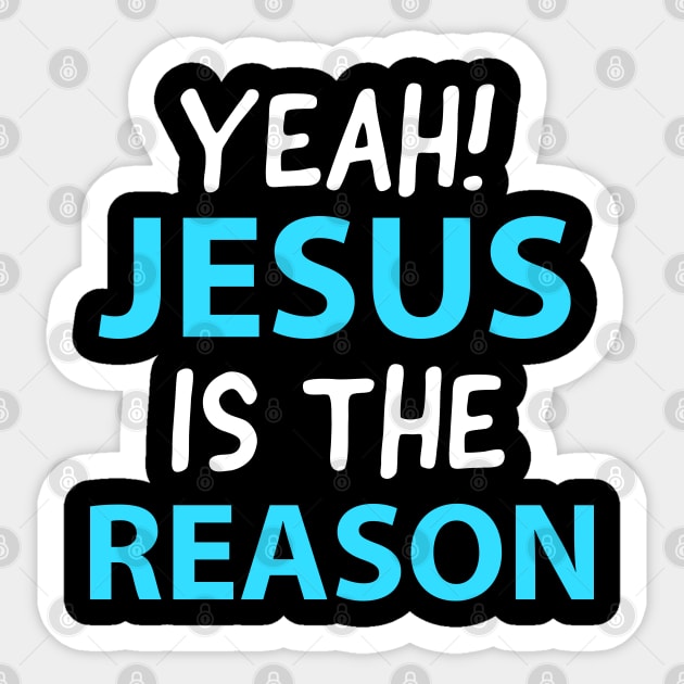 Yeah, Jesus Is The Reason Motivational Christian Faith Sticker by Happy - Design